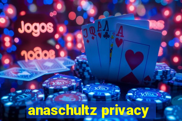 anaschultz privacy